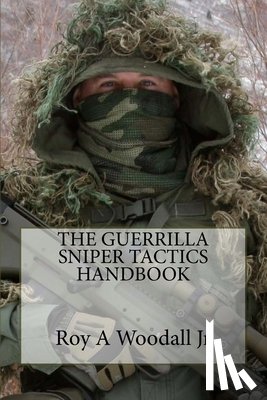Woodall, Roy A. - The Guerrilla Sniper Tactics Handbook
