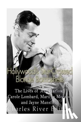 Charles River - Hollywood's Star-Crossed Blonde Bombshells: The Lives of Jean Harlow, Carole Lombard, Marilyn Monroe, and Jayne Mansfield