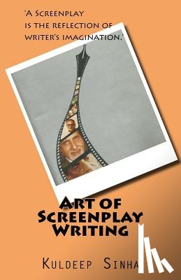 Sharma, Anubha - Art of Screen play writing: A screenplay is the reflection of writer's imagination.