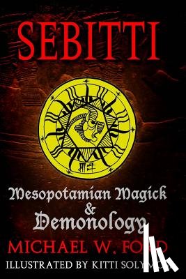 Ford, Michael W. - Sebitti: Mesopotamian Magick & Demonology