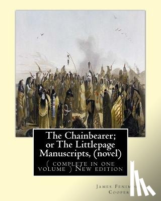 Cooper, James Fenimore - The Chainbearer; or The Littlepage Manuscripts, By J. Fenimore Cooper A NOVEL: ( complete in one volume ) New edition