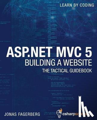 Fagerberg, Jonas - ASP.NET MVC 5 - Building a Website with Visual Studio 2015 and C Sharp: The Tactical Guidebook