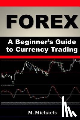 Michaels, Michelle - Forex - A Beginner's Guide to Currency Trading