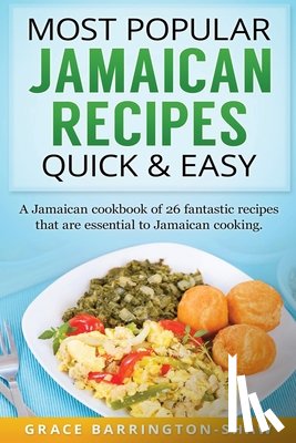 Barrington-Shaw, Grace - Most Popular Jamaican Recipes Quick & Easy: A Jamaican cookbook of 26 fantastic recipes that are essential to Jamaican cooking.