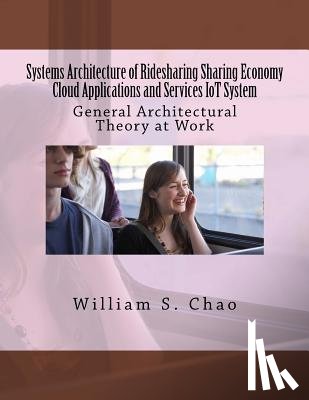 Chao, William S. - Systems Architecture of Ridesharing Sharing Economy Cloud Applications and Services Iot System: General Architectural Theory at Work