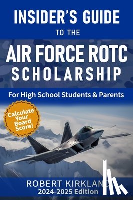 Kirkland, Robert - The Insider's Guide to the Air Force ROTC Scholarship for High School Students and Their Parents