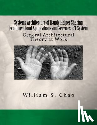 Chao, William S. - Systems Architecture of Handy Helper Sharing Economy Cloud Applications and Services Iot System: General Architectural Theory at Work
