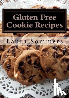 Sommers, Laura - Gluten Free Cookie Recipes: A Cookbook for Wheat Free Baking