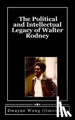 Wong (Omowale), Dwayne - The Political and Intellectual Legacy of Walter Rodney