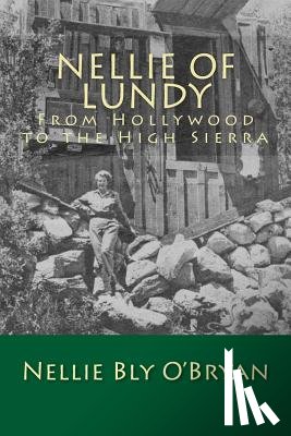 O'Bryan, Nellie Bly - Nellie of Lundy: From Hollywood to the High Sierra