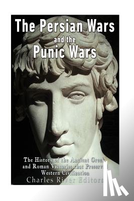 Charles River - The Persian Wars and the Punic Wars: The History of the Ancient Greek and Roman Victories that Preserved Western Civilization