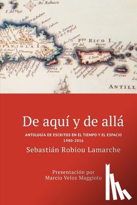 Veloz Maggiolo, Marcio - De aquí y de allá: Antología de escritos en el tiempo y el espacio (1980-2016)