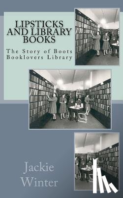 Winter, Jackie - Lipsticks and Library Books: The Story of Boots Booklovers Library