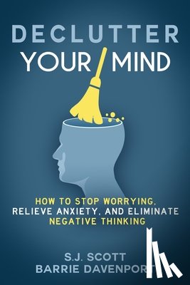 Davenport, Barrie - Declutter Your Mind: How to Stop Worrying, Relieve Anxiety, and Eliminate Negative Thinking