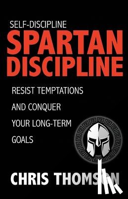 Nelson, Steve - Self-Discipline: Spartan Discipline: Resist Temptations and Conquer Your Long-Te