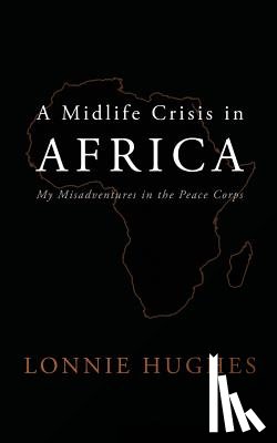 Hughes, Lonnie - A Midlife Crisis in Africa