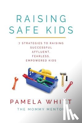 Whitt, Pamela - Raising SAFE Kids