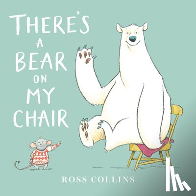 Collins, Ross - THERES A BEAR ON MY CHAIR