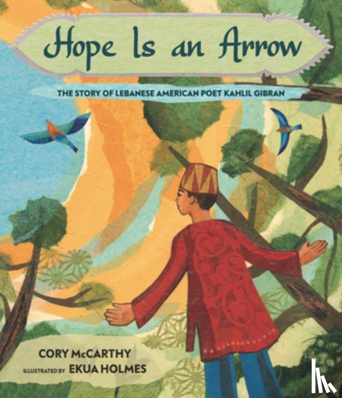 McCarthy, Cory - Hope Is an Arrow: The Story of Lebanese-American Poet Khalil Gibran