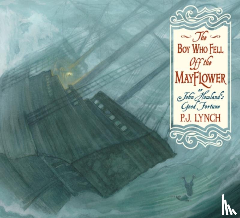Lynch, P.J. - The Boy Who Fell Off the Mayflower, or John Howland’s Good Fortune