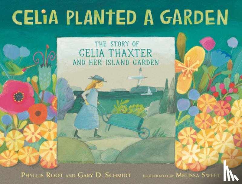 Root, Phyllis - Celia Planted a Garden: The Story of Celia Thaxter and Her Island Garden