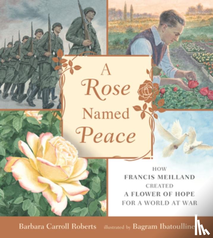 Roberts, Barbara Carroll - A Rose Named Peace: How Francis Meilland Created a Flower of Hope for a World at War