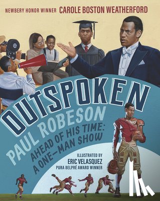Weatherford, Carole Boston - Outspoken: Paul Robeson, Ahead of His Time: A One-Man Show