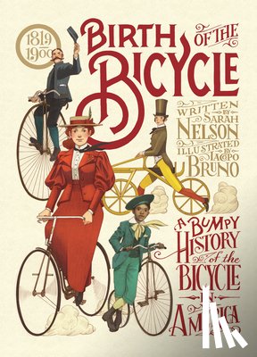 Nelson, Sarah - Birth of the Bicycle: A Bumpy History of the Bicycle in America 1819-1900