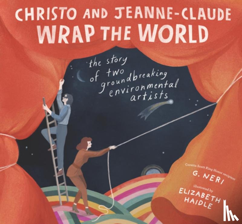 Neri, G. - Christo and Jeanne-Claude Wrap the World: The Story of Two Groundbreaking Environmental Artists