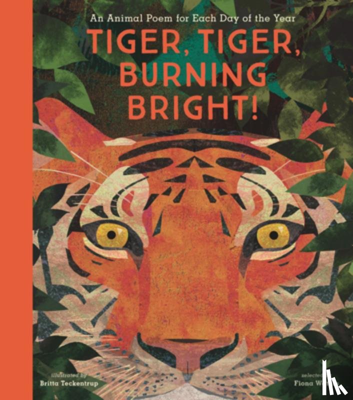 Teckentrup, Britta - Tiger, Tiger, Burning Bright!: An Animal Poem for Each Day of the Year