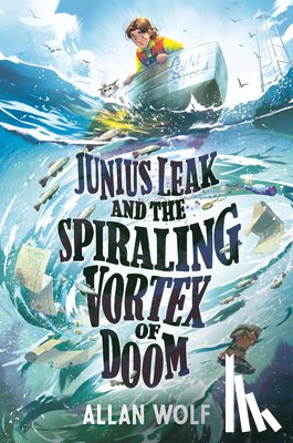 Wolf, Allan - Junius Leak and the Spiraling Vortex of Doom