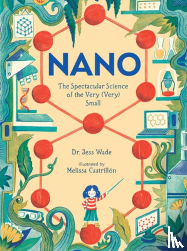 Wade, Jess - Nano: The Spectacular Science of the Very (Very) Small