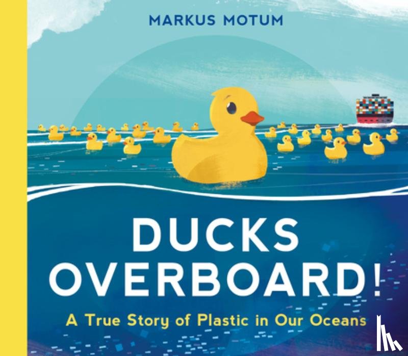 Motum, Markus - Ducks Overboard!: A True Story of Plastic in Our Oceans