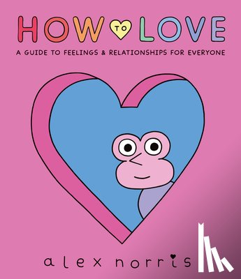 Norris, Alex - Norris, A: How to Love: A Guide to Feelings and Relationship