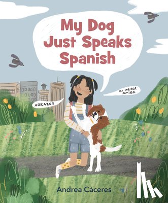 Cáceres, Andrea - My Dog Just Speaks Spanish