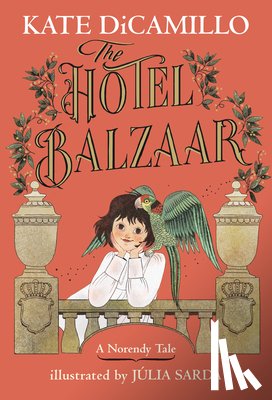 DiCamillo, Kate - The Hotel Balzaar: (A Magical Middle-Grade Mystery about Stories, Secrets, and a Girl Searching for Her Father - For Kids Ages 7-10 in Grades 2-5)
