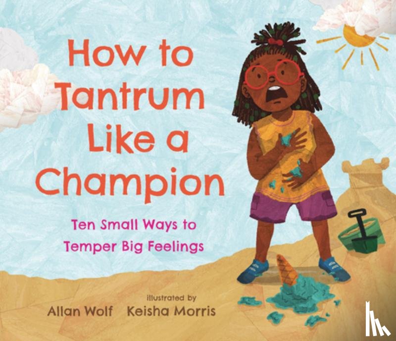 Wolf, Allan - Wolf, A: How to Tantrum Like a Champion: Ten Small Ways to T