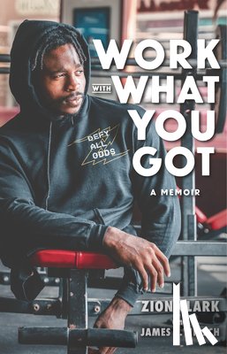 Clark, Zion, Hirsch, James S. - Work with What You Got: A Memoir