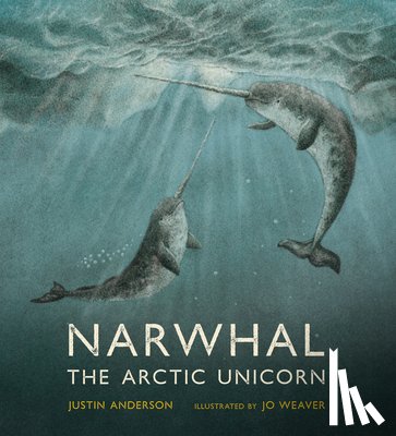 Anderson, Justin - NARWHAL THE ARCTIC UNICORN
