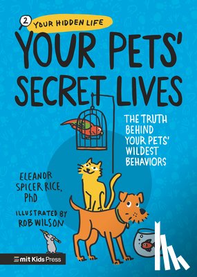 Spicer Rice, Eleanor - Your Pets' Secret Lives: The Truth Behind Your Pets' Wildest Behaviors