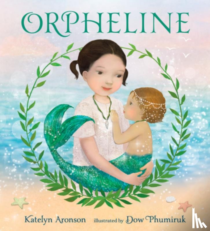 Aronson, Katelyn - Orpheline: A Mermaid Lost and Found Story