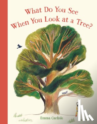 Carlisle, Emma - Carlisle, E: What Do You See When You Look at a Tree?
