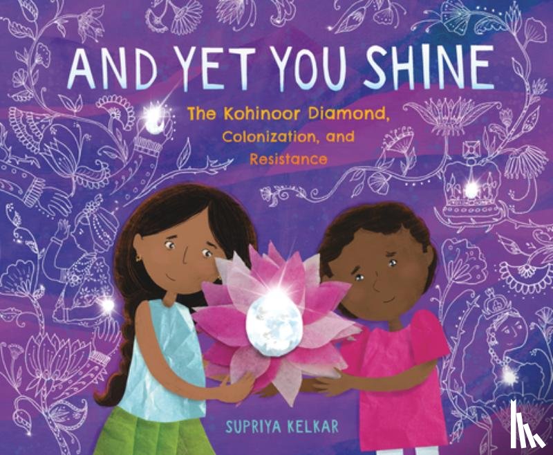 Kelkar, Supriya - And Yet You Shine: The Kohinoor Diamond, Colonization, and Resistance