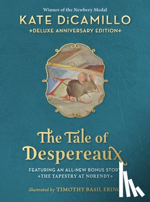 DiCamillo, Kate - The Tale of Despereaux Deluxe Anniversary Edition: Being the Story of a Mouse, a Princess, Some Soup, and a Spool of Thread (a Middle-Grade Novel of C