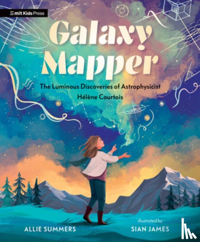 Summers, Allie - Galaxy Mapper: The Luminous Discoveries of Astrophysicist Hélène Courtois