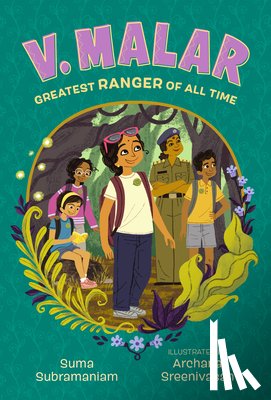 Subramaniam, Suma - V. Malar: Greatest Ranger of All Time: (A Nature-Packed Middle Grade Tale of Friendship, Forests, and Finding Your Purpose)