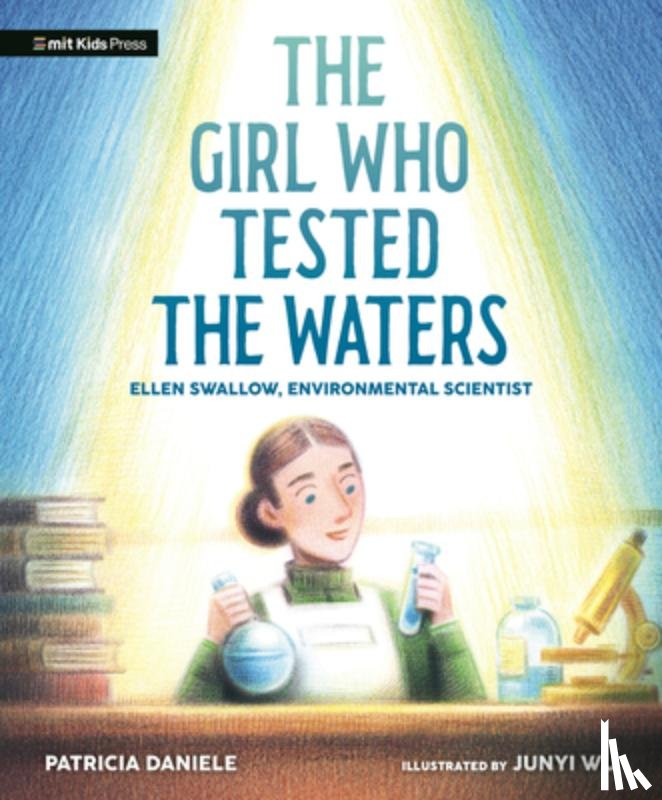 Daniele, Patricia - The Girl Who Tested the Waters: Ellen Swallow, Environmental Scientist
