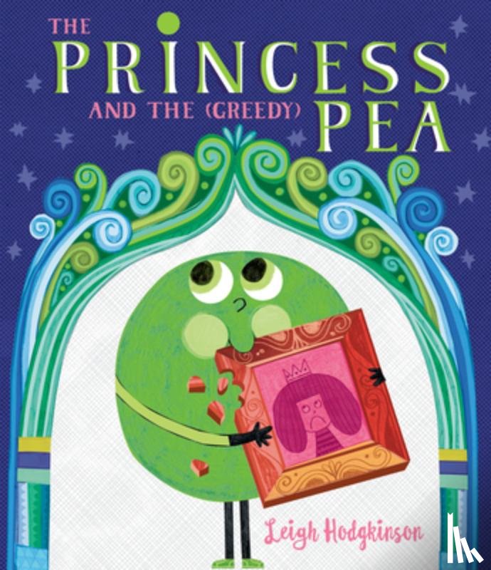 Hodgkinson, Leigh - The Princess and the (Greedy) Pea