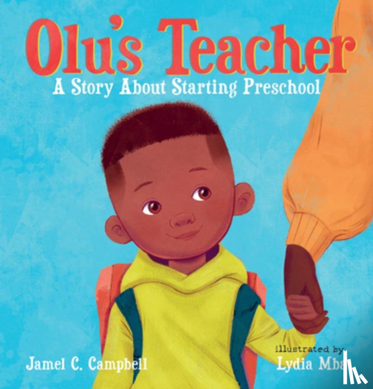 Campbell, Jamel C. - Olu's Teacher: A Story about Starting Preschool