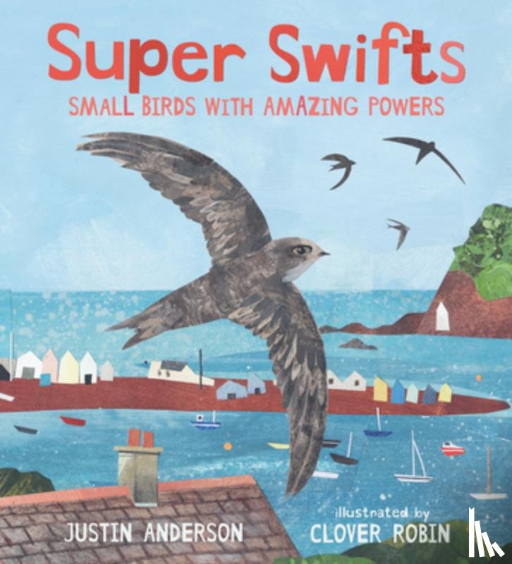 Anderson, Justin - Super Swifts: Small Birds with Amazing Powers
